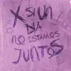 X Si un Día No Estamos Juntos - Single album lyrics, reviews, download