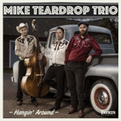 Hangin' Around - Mike Teardrop Trio
