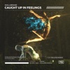 Caught Up In Feelings - Single