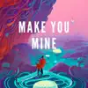 Make You Mine - Single album lyrics, reviews, download