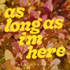 as long as i'm here - Single