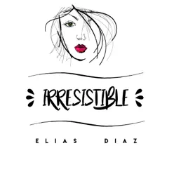 Irresistible - Single - Elias Diaz Irresistible - Single - Elias Diaz