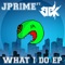 What I Do (feat. BBK) - Jprime lyrics