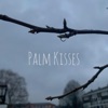 Palm Kisses - Single