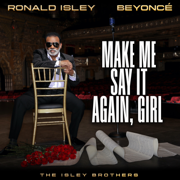 Make Me Say It Again, Girl (feat. Beyoncé) - Ronald Isley & The Isley Brothers