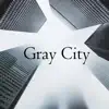 Gray City - Single album lyrics, reviews, download