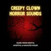 Creepy Clown Horror Sounds - Music from Mental Hospital & Haunted House album lyrics, reviews, download