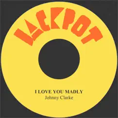 I Love You Madly - Single by Johnny Clarke album reviews, ratings, credits