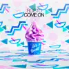 Stream & download Come On - Single