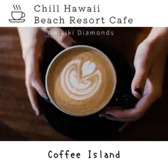 Chill Hawaii:Beach Resort Cafe - Coffee Island by Waikiki Diamonds album reviews, ratings, credits