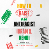 How to Raise an Antiracist (Unabridged) - Ibram X. Kendi Cover Art