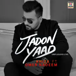 Jadon Yaad (Unplugged Live) [feat. Omer Nadeem] - Single by Khiza album reviews, ratings, credits