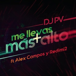 DJ PV - Me Llevas Más Alto (feat. Alex Campos & Redimi2)