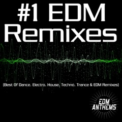 #1 EDM Remixes (Best of Dance, Electro, House, Techno, Trance & EDM Remixes)