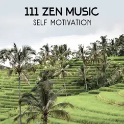 111 Zen Music – Self Motivation, Effective Meditation Techniques for Succeed, Build Inner Strength, Relaxation Sounds Therapy, Self Confidence Session by Yoga Healing Sounds Unit album reviews, ratings, credits
