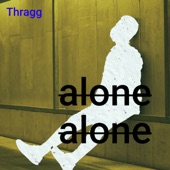 Thragg - alone alone