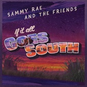 Sammy Rae & The Friends - If It All Goes South