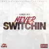 Never Switchin - Single album lyrics, reviews, download