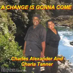 A Change Is Gonna Come - Single by Charles Alexander & Charla Tanner album reviews, ratings, credits