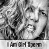 I Am Girl Sperm