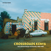 Crossroads Kenya: East African Benga and Rumba, 1980-1985 - Various Artists