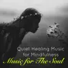 Music for the Soul – Quiet Healing Music for Mindfulness album lyrics, reviews, download