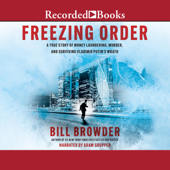 Freezing Order: A True Story of Russian Money Laundering, State-Sponsored Murder, and Surviving Vladimir Putin's Wrath - Bill Browder Cover Art