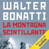 La montagna scintillante: Karakorum 1958: il racconto inedito - Walter Bonatti