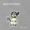 Queer Park Water - Single album lyrics, reviews, download
