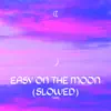 Easy On the Moon (Slowed) - Single album lyrics, reviews, download