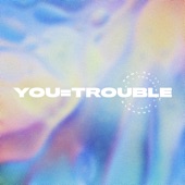 You = Trouble artwork