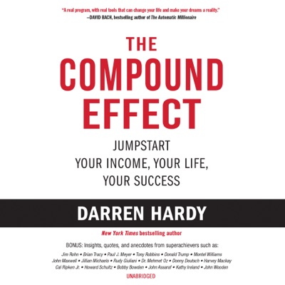 The Compound Effect: Jumpstart Your Income, Your Life, Your Success (Unabridged)
