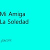 Mi Amiga La Soledad