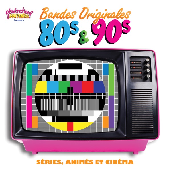 Génération souvenirs présente : Bandes Originales 80's & 90's - Séries, Animés et Cinéma - Multi-interprètes