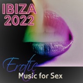 Ibiza 2022 – Erotic Music for Sex, Kamastura Cafe Bar Music Club, Chillax Longe Sexy Music for Intimate Night, Love and Sex, Beach House Music artwork