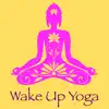 Wake Up Yoga – Chill Out & New Age World Music for Flow & Dynamic Yoga to Wake You Up album lyrics, reviews, download
