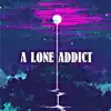 A Lone Addict - Single album lyrics, reviews, download