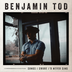 Songs I Swore I'd Never Sing - Benjamin Tod Cover Art