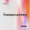 Things Happen - Single album lyrics, reviews, download