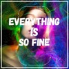 Everything Is So Fine - Single