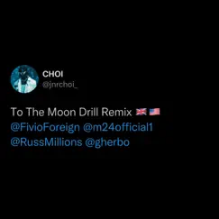 TO THE MOON (Drill Remix) [feat. Fivio Foreign, M24, Russ Millions & Sam Tompkins] - Single by JNR CHOI, Russ Millions, M24 & G Herbo album reviews, ratings, credits