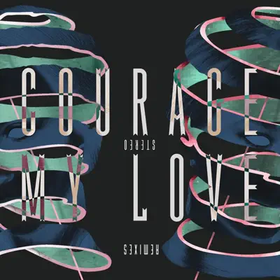 Stereo (Remixes) - EP - Courage My Love