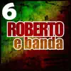 Roberto e Banda 6 album lyrics, reviews, download