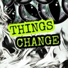 Things Change - Single