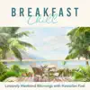 Breakfast Chill --Leisurely Weekend Mornings with Hawaiian Feel album lyrics, reviews, download