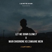 Let Me Down Slowly X Main Dhoondne Ko Zamaane Mein - LoFi artwork