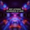 Deep Listening, Soundness of Mind album lyrics, reviews, download