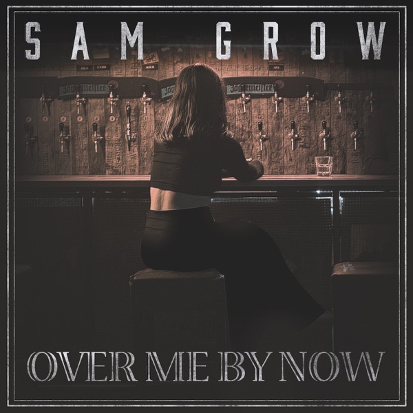 Sam Grow - Over Me By Now