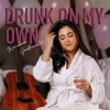 Drunk On My Own - Single