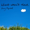 What Wasn't There - Single